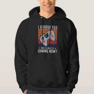I Graduated Can I Go Back To Gaming Now I  Graduat Hoodie