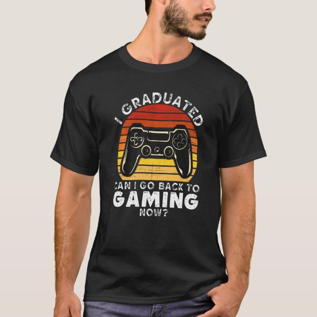I Graduated Can I Go Back To Gaming Now  Retro Gam T-Shirt (Front)
