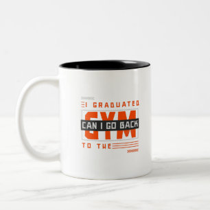 I Graduated Can I Go Back To Gym Now Two-Tone Coffee Mug