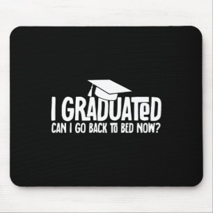 I Graduated Can I Go Byck To Bed Now School Gradua Mouse Pad