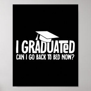 I Graduated Can I Go Ck To Bed Now School Graduati Poster