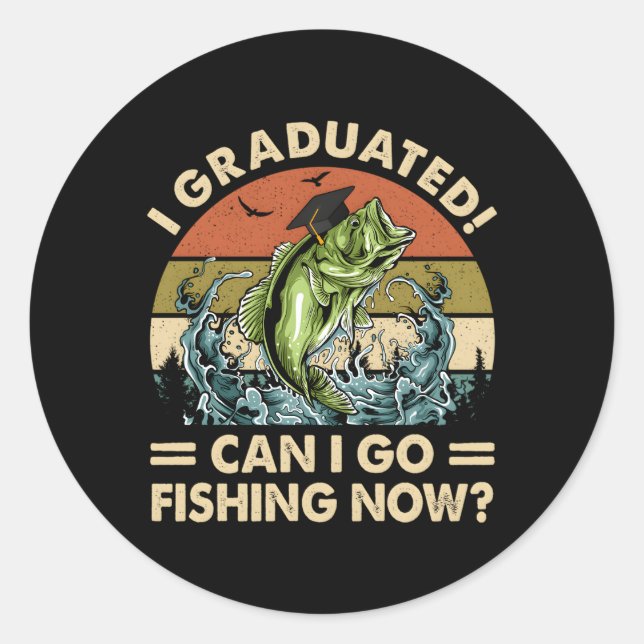 I Graduated Can I Go Fishing Now Graduation Classic Round Sticker (Front)