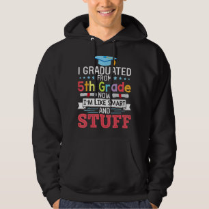 I Graduated From 5th Grade Now I'm Like Smart And Hoodie