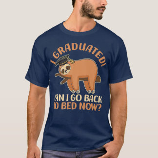 I Graduated Go back to Bed Now  Funny sloth Gradua T-Shirt