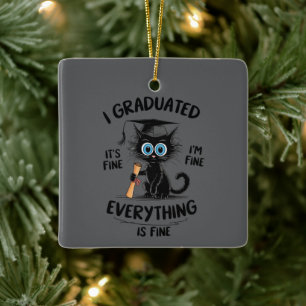 I Graduated It's Fine I'm Fine Everything Is Fine  Ceramic Ornament
