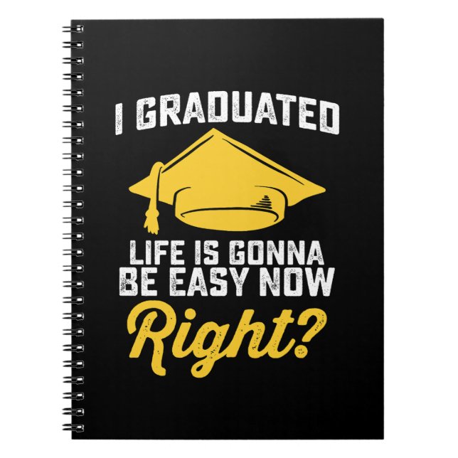 I Graduated Life Is Gonna Be Easy Now Right Funny Notebook (Front)