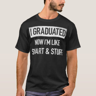 I Graduated Now I'm Like Smart And Stuff 2022 Grad T-Shirt
