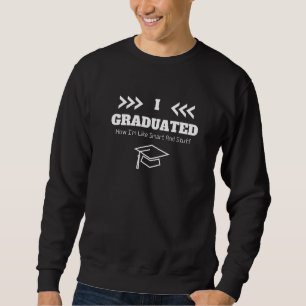 I Graduated Now I'm Like Smart And Stuff Funny Gra Sweatshirt