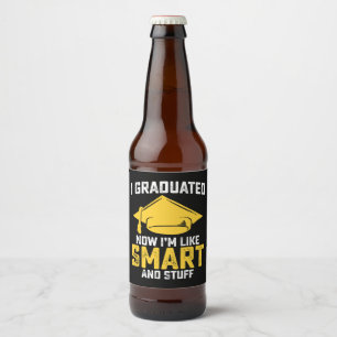 I Graduated Now Im Like Smart And Stuff Graduation Beer Bottle Label