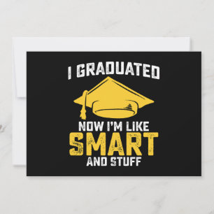 I Graduated Now Im Like Smart And Stuff Graduation Invitation