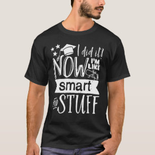 I Graduated Now I'm Like Smart And Stuff Senior 20 T-Shirt