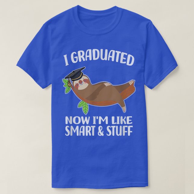 I Graduated Now I'm Like Smart And Stuff  sloth Gr T-Shirt (Design Front)