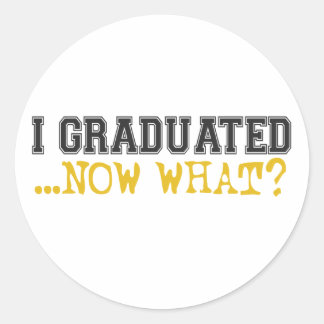 I Graduated, now what? Classic Round Sticker
