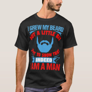 I grew my beard out a little bit just to show T-Shirt