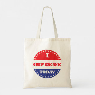 I Grew Organic Today Tote Bag