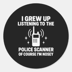 I Grew Up Listening To A Police Scanner Classic Round Sticker
