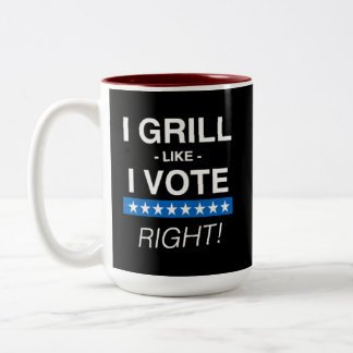 "I GRILL LIKE I VOTE... RIGHT!" Mug
