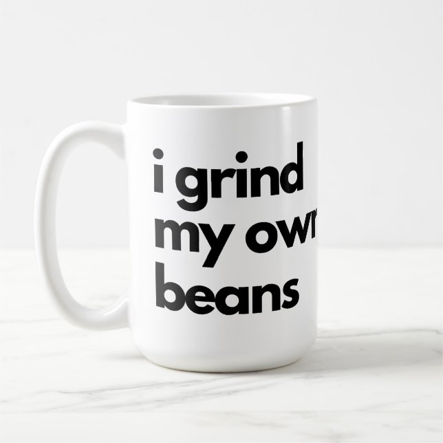i grind my own beans coffee mug (Left)