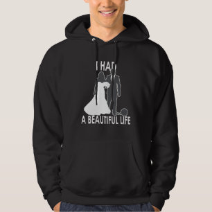 I Had A Beautiful Life  Wedding & Marriage Saying  Hoodie