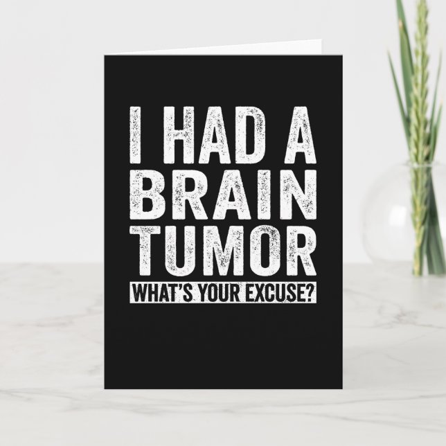I Had A Brain Tumour What's Your Excuse Card (Front)