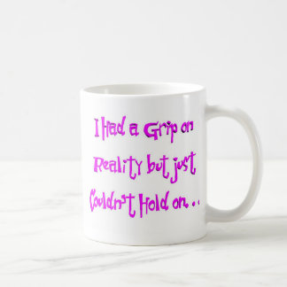 I Had A Grip On Reality Coffee Mug