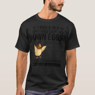 I Had A Hen Who Could Count Her Own Eggs Chicken T-Shirt