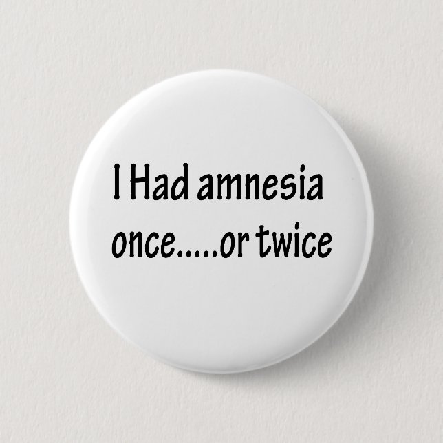 I Had Amnesia Once Or Twice 2 Inch Round Button (Front)