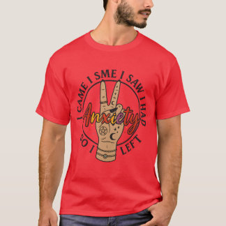 I Had Anxiety So I Left T-Shirt
