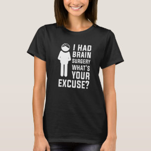 I Had Brain Surgery What's Your Excuse Brain Tumou T-Shirt
