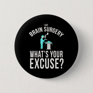 I Had Brain Surgery What's Your Excuse Fun 2 Inch Round Button