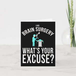 I Had Brain Surgery What's Your Excuse Fun Card