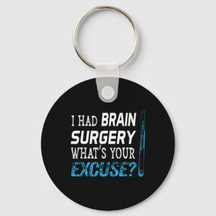 I Had Brain Surgery What's Your Excuse Tumour Gift Keychain