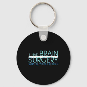 I Had Brain Surgery Whats Your Excuse Tumour Keychain