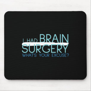I Had Brain Surgery Whats Your Excuse Tumour Mouse Pad