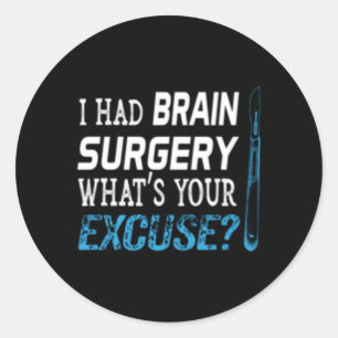 I Had Brain Surgery W'S Your Excuse Tumour Classic Round Sticker