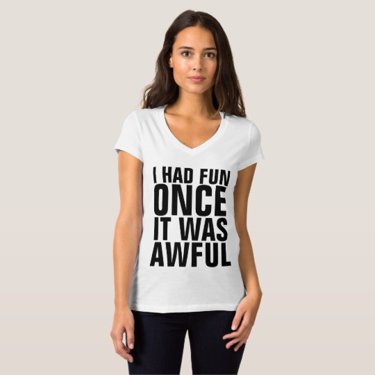 I HAD FUN ONCE IT WAS AWFUL T-shirts & hoodies