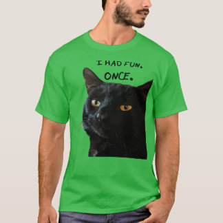 I Had Fun Once Quote With Quirky Black Cat T-Shirt