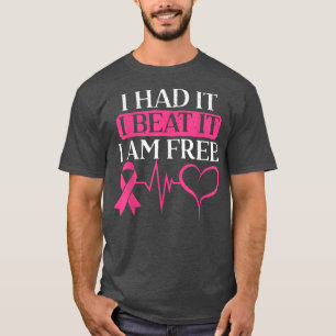 I Had It I Beat It I Am Free Breast Cancer Survivo T-Shirt