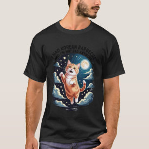 I Had Korean Barbecue Cat Lover Funny Foodie Night T-Shirt