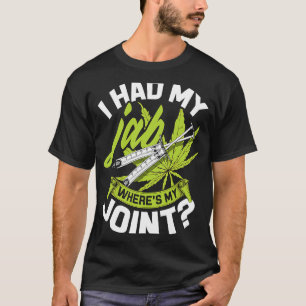 I had my Jab Where's my Joint Joints for Jabs Vax T-Shirt