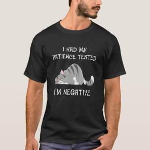 I Had My Patience Ested I M Negative  Cat T-Shirt