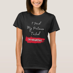 I Had My Patience Tested I m Negative Humourous Qu T-Shirt