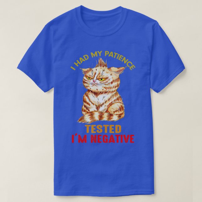 I Had My Patience Tested Im Negative Cat Funny Sar T-Shirt (Design Front)