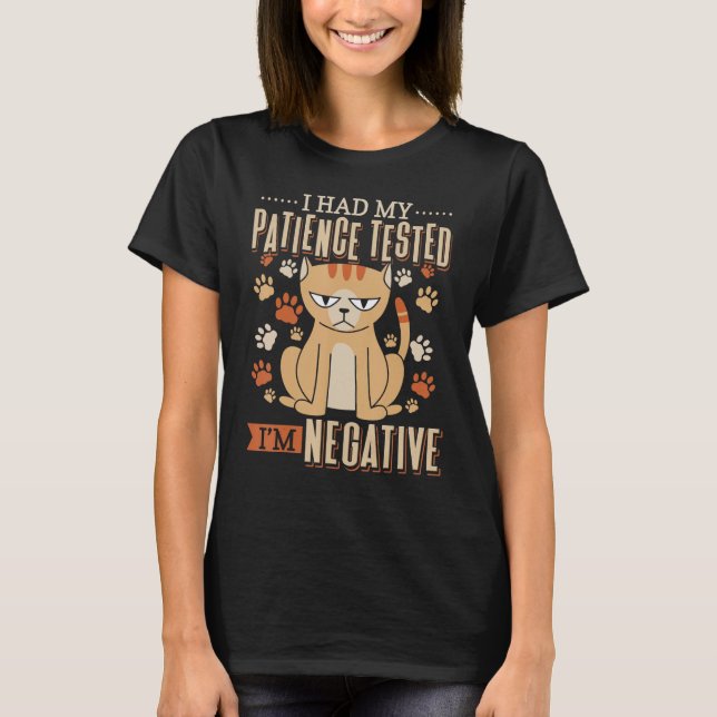 I Had My Patience Tested I'm Negative Cat   Phrase T-Shirt (Front)