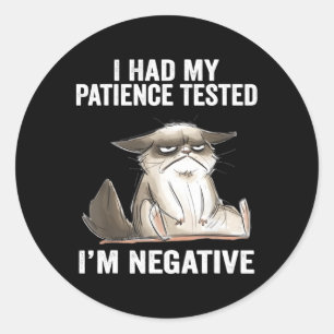I Had My Patience Tested I'M Negative Cat Sarcasm Classic Round Sticker