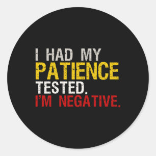 I Had My Patience Tested I'M Negative Classic Round Sticker
