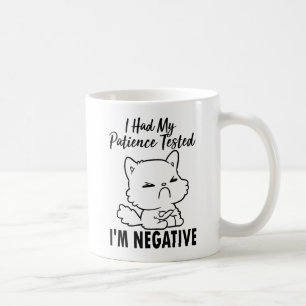 I had my patience tested i'm negative coffee mug