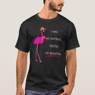 I Had My Patience Tested I'm Negative Flamingo T-Shirt