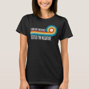 I Had My Patience Tested I'm Negative Sarcasm Quo T-Shirt