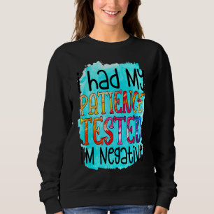 I Had My Patience Tested I'm Negative Sarcasm Sweatshirt
